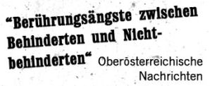 "Berührungsängste zwischen Behinderten und Nichtbehinderten"  - Oberösterreichische Nachrichten